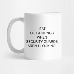 I EAT OIL PAINTINGS Mug